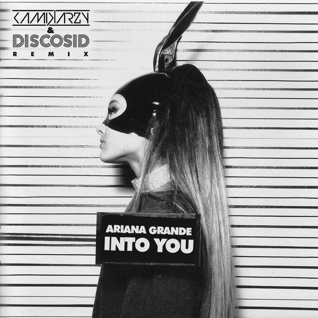 Ariana Grande - Into You (Kamikarzy & Discosid Remix)